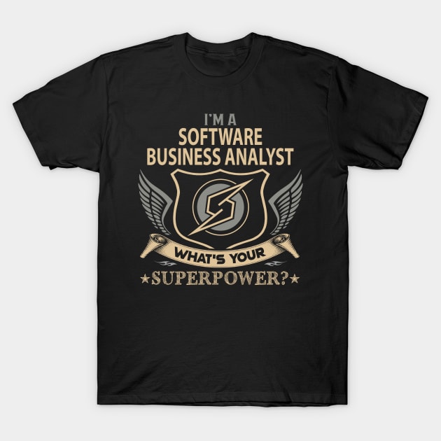 Software Business Analyst T Shirt - Superpower Gift Item Tee T-Shirt by Cosimiaart